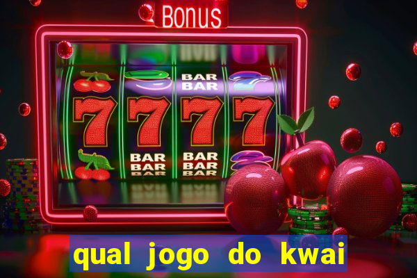 qual jogo do kwai que ganha mais dinheiro